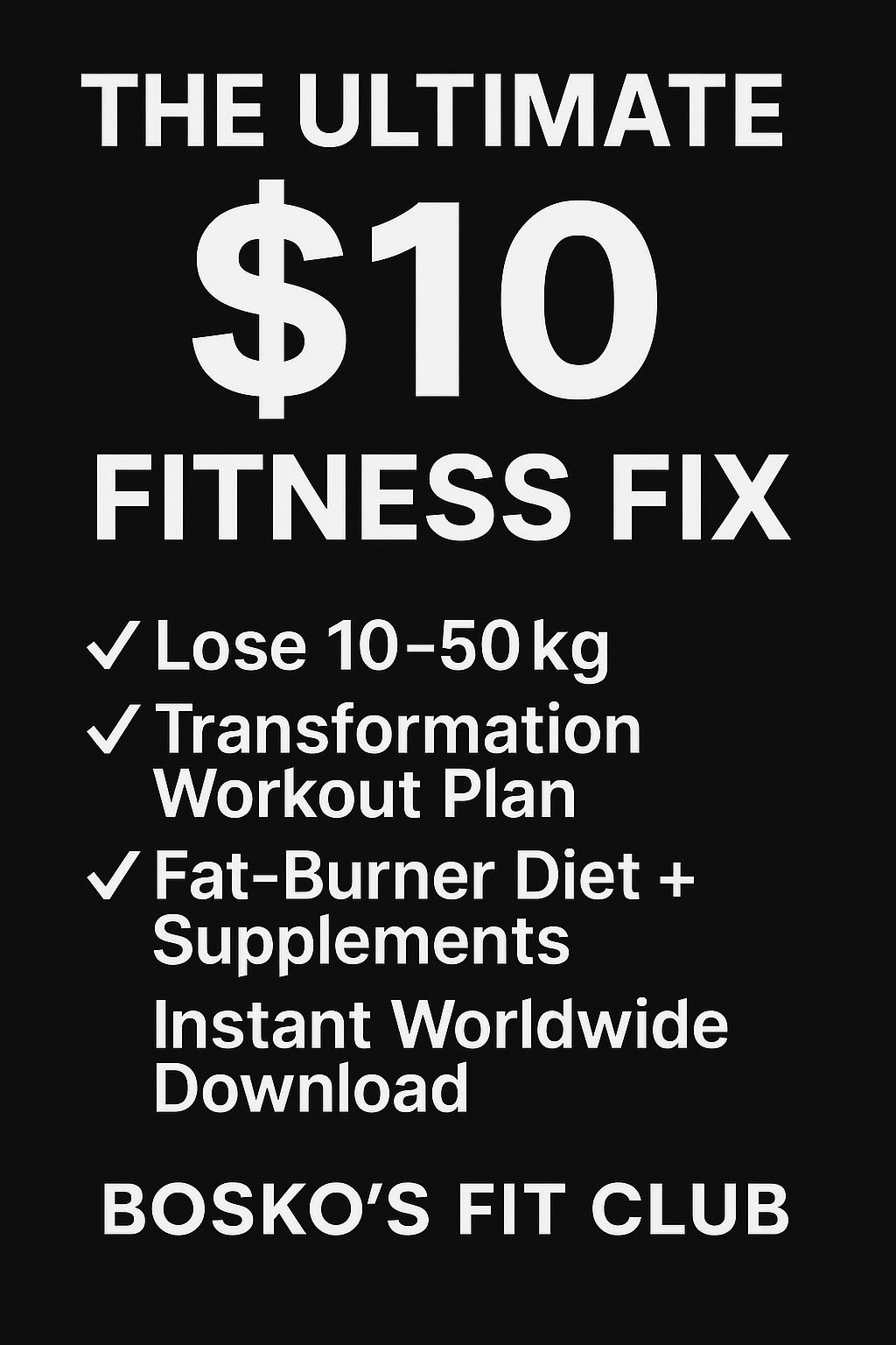 Bosko’s Ultimate $10 Fitness Fix 10-50 kg